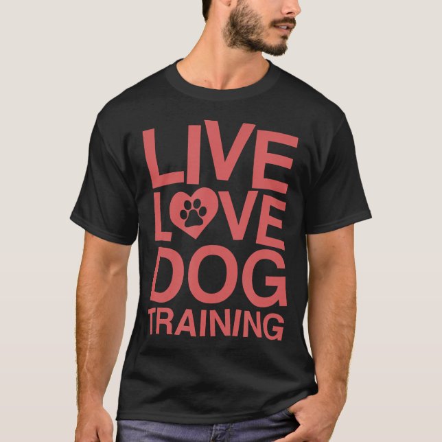 Live Love Dog Training Funny Service Dog Trainer T-Shirt (Front)