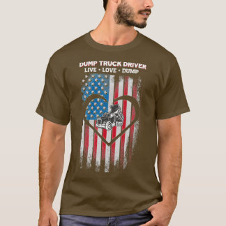 Live Love Dump Truck Driver T-Shirt