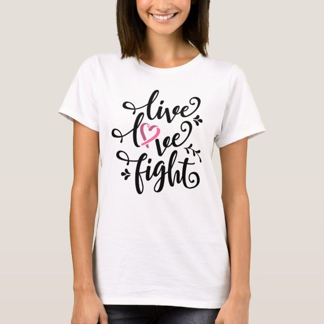 Live Love Fight Womens Cancer Awareness T-Shirt (Front)