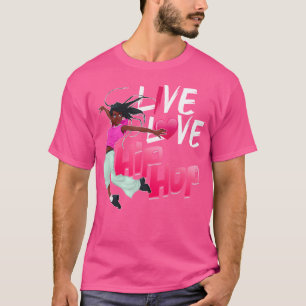 Live Love Hip Hop Dance Hip Hop T-Shirt