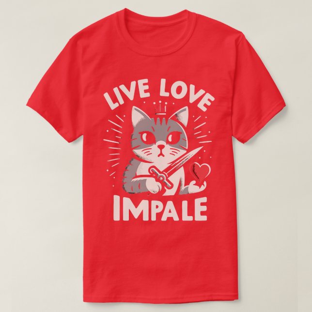 Live Love Impale Funny Cat T-Shirt (Design Front)