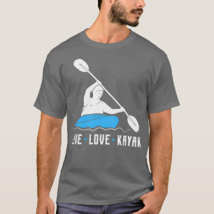 live love kayak Funny Kayak Kayaking Gift 3 T-Shirt