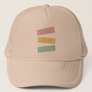 Live love laugh motivational graphic design trucker hat