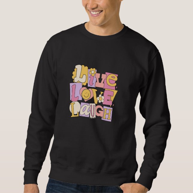 Live, Love, Laugh Sweatshirt (Front)
