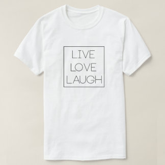 Live, Love, Laugh T-Shirt