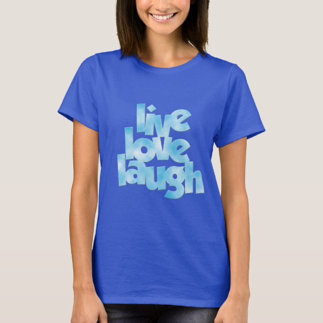 Live Love Laugh T-Shirt (Front)