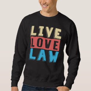 Live Love Law for Aspiring Lawyers and Law Student Sweatshirt