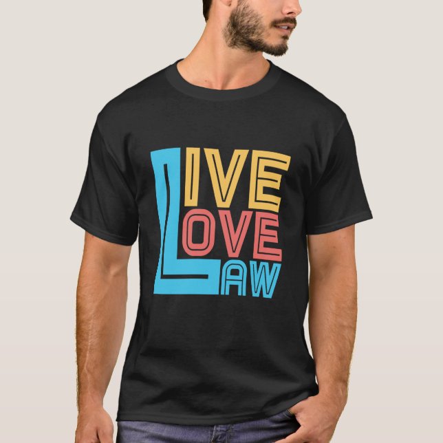 Live Love Law for Aspiring Lawyers and Law Student T-Shirt (Front)
