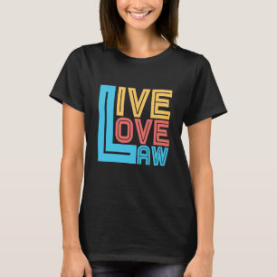 Live Love Law for Aspiring Lawyers and Law Student T-Shirt