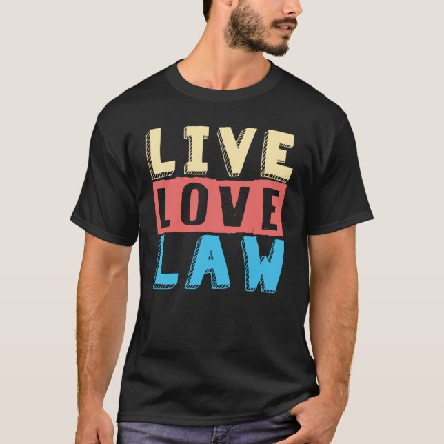 Live Love Law for Aspiring Lawyers and Law Student T-Shirt (Front)