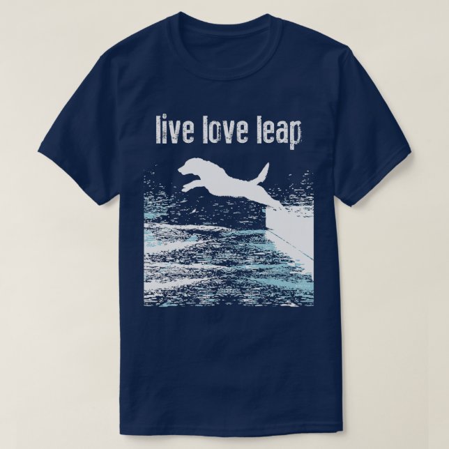 Live Love Leap  Canine Agility  Dog Sports  Dock D T-Shirt (Design Front)
