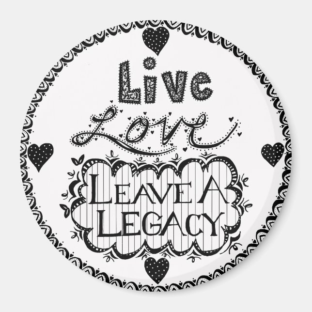 Live Love Leave A Legacy Magnet (Front)