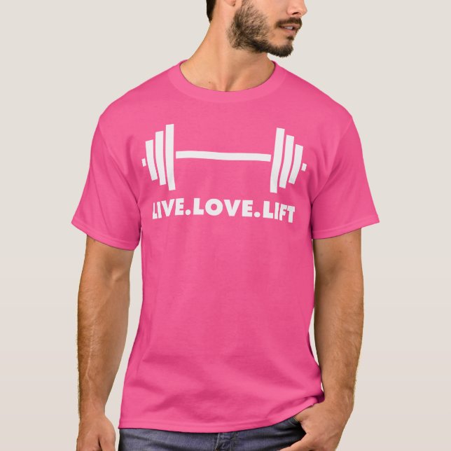 Live. Love. Lift. Barbell  Weightlifting  Bodybuil T-Shirt (Front)