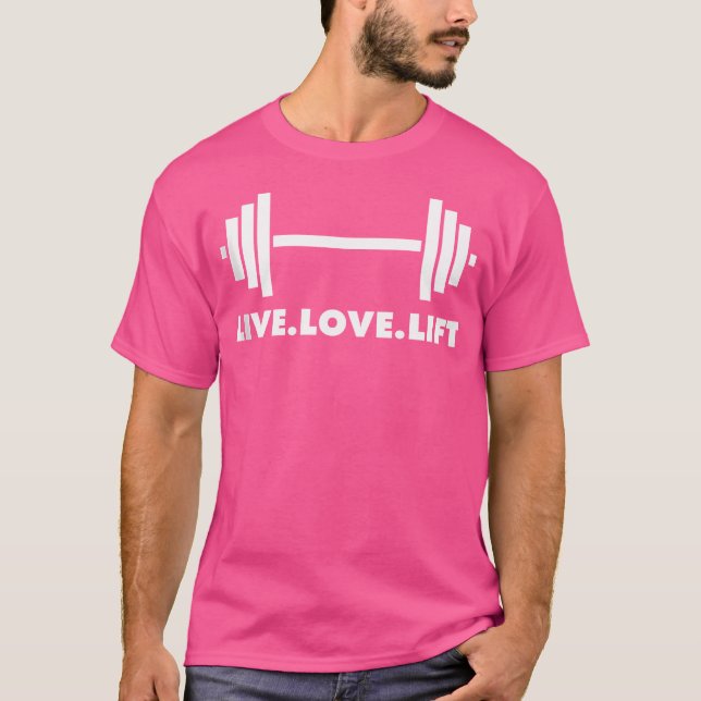 Live. Love. Lift. Barbell  Weightlifting  Bodybuil T-Shirt (Front)