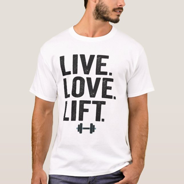 Live Love Lift Funny Fitness Weight Lifting Gym  T-Shirt (Front)