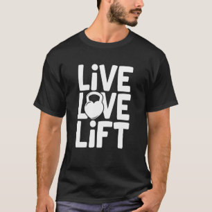 Live Love Lift Kettlebell Gym Workout Motivational T-Shirt
