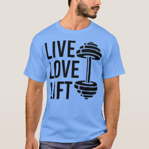 Live Love Lift Workout  for Men Women Weight Lifti T-Shirt