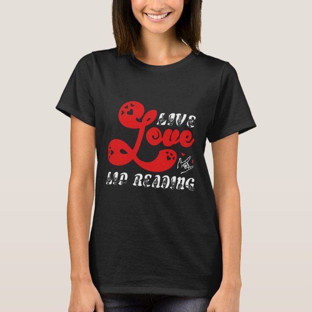 Live Love Lip Reading hearing loss awareness  T-Shirt (Front)