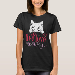 Live Love Meow, Funny Kitten Lover  T-Shirt