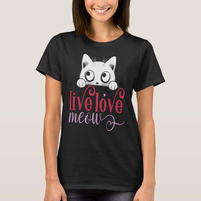Live Love Meow, Funny Kitten Lover  T-Shirt (Front)