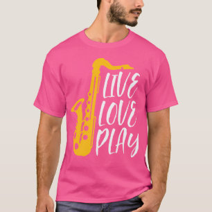 Live Love Play Saxophone Player Orchestra Music Ja T-Shirt