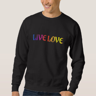 Live Love - Positive Pride Ally And Everyday Sweatshirt