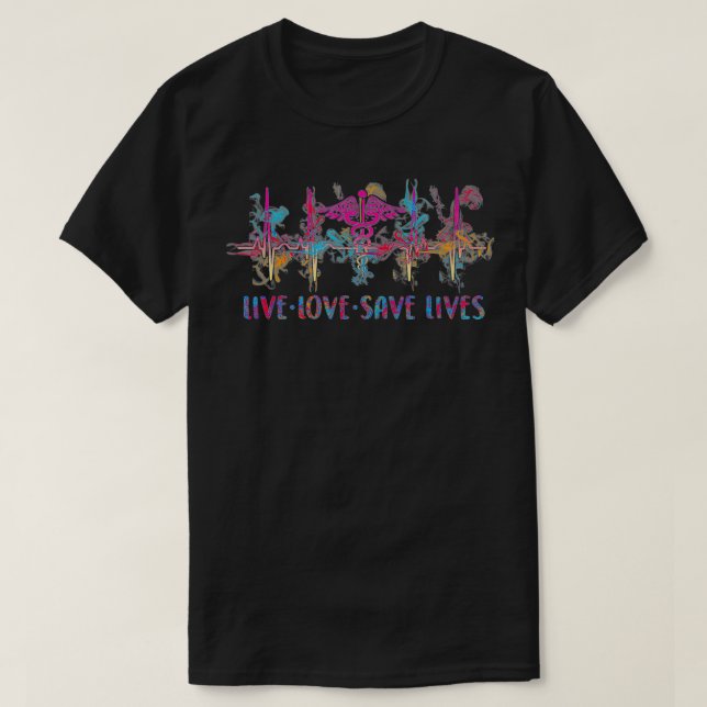 Live Love Save Lives Proud Nurse Nursing Heartbeat T-Shirt (Design Front)