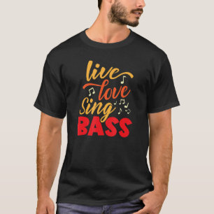 Live, Love Sing Bass Barbershop Quartet Harmony si T-Shirt