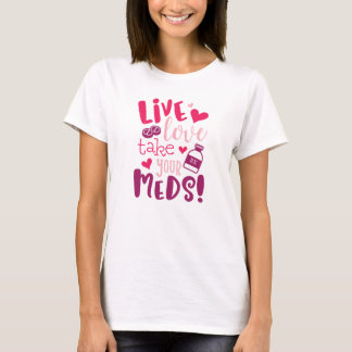 Live, Love, Take Your Meds Funny Medical T-Shirt