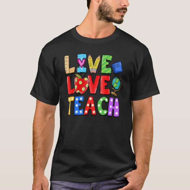 Live Love Teach Fun Teacher Love Saying Teacher Ap T-Shirt (Front)