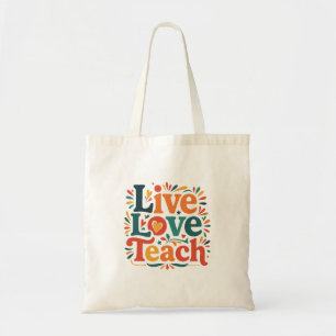 Live Love Teach Teacher Appreciation Tote Bag