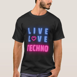 Live Love Techno Music- I Love Techno Music T-Shirt