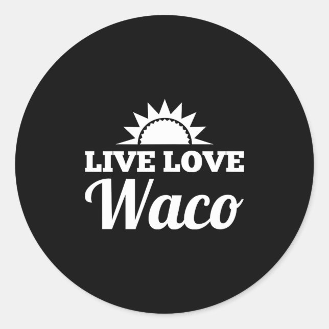 Live Love Waco  Classic Round Sticker (Front)