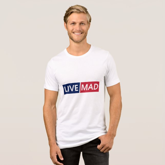 LIVE MAD – Bold Minimal Modern Typography Design Tri-Blend Shirt (Front Full)