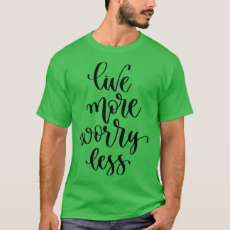 Live More Worry Less 1 T-Shirt