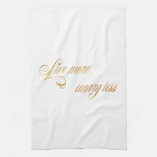 Live More Worry Less Quote Faux Gold Foil Quotes Tea Towel