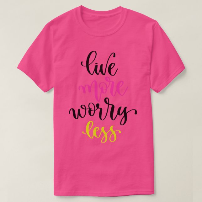 Live More Worry Less T-Shirt (Design Front)