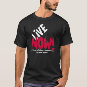 LIVE NOW! Motivational T-shirt