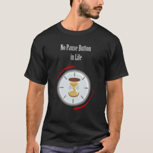 "Live Now: No Pause Button in Life" value of life  T-Shirt
