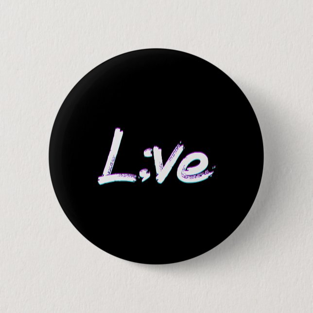 Live Semicolon Suicide Prevention Awareness  6 Cm Round Badge (Front)
