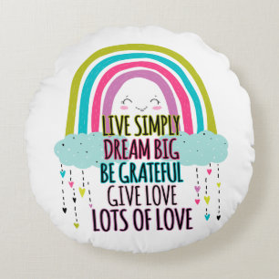 Live Simply Dream Big Be Grateful Give Love Round Cushion