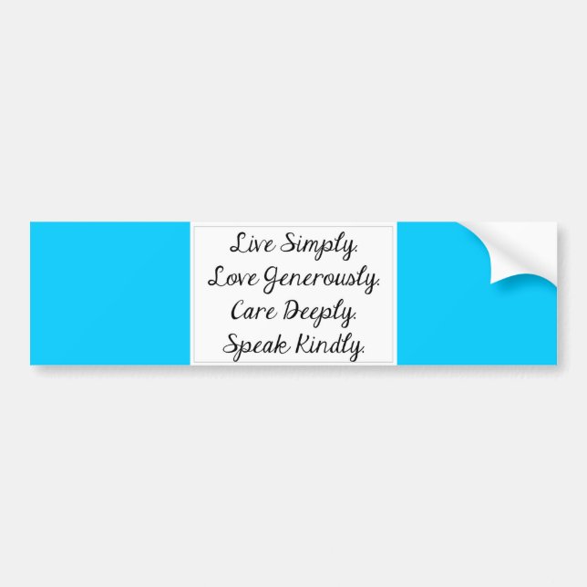 LIVE SIMPLY LOVE GENEROUSLY CARE DEEPLY SPEAK KIND BUMPER STICKER (Front)