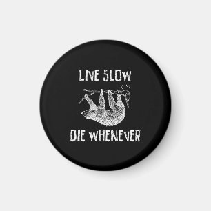 Live Slow, Die Whenever Magnet