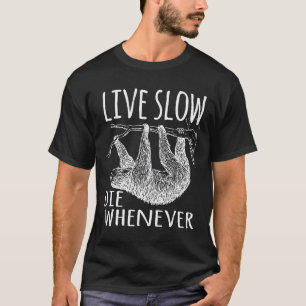 Live Slow Die Whenever Sloth Lover Cool Gift T-Shirt