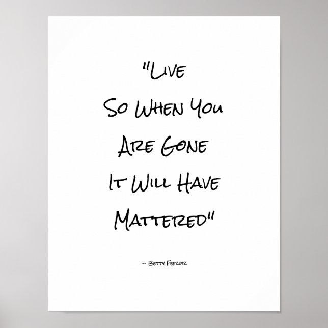 Live So When You Are Gone It Will Have Mattered Poster (Front)