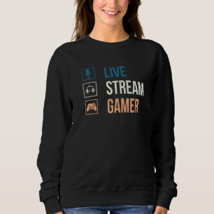 Live Streamer u2013 Video Game Gaming Live Stream Sweatshirt