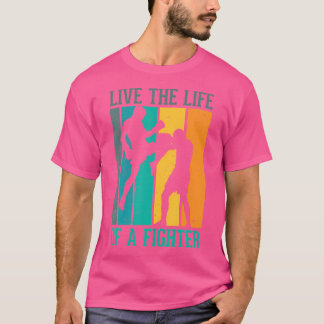 Live The Life Of A Fighter For A Kickboxer Kickbox T-Shirt