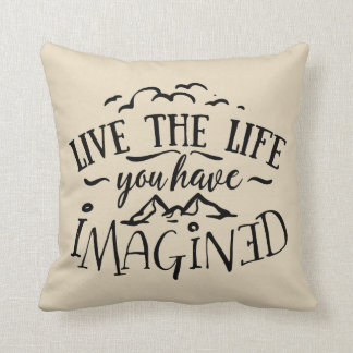 Live the Life You Have Imagined Cushion