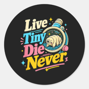 Live Tiny Die Funny Science Biology Tardigrade Classic Round Sticker