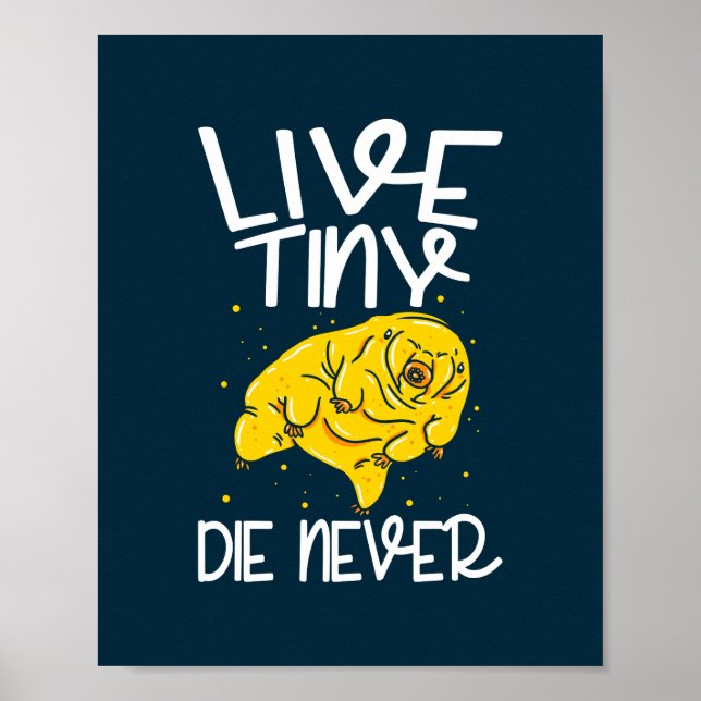 Live Tiny Die Never Water Bear Poster (Front)